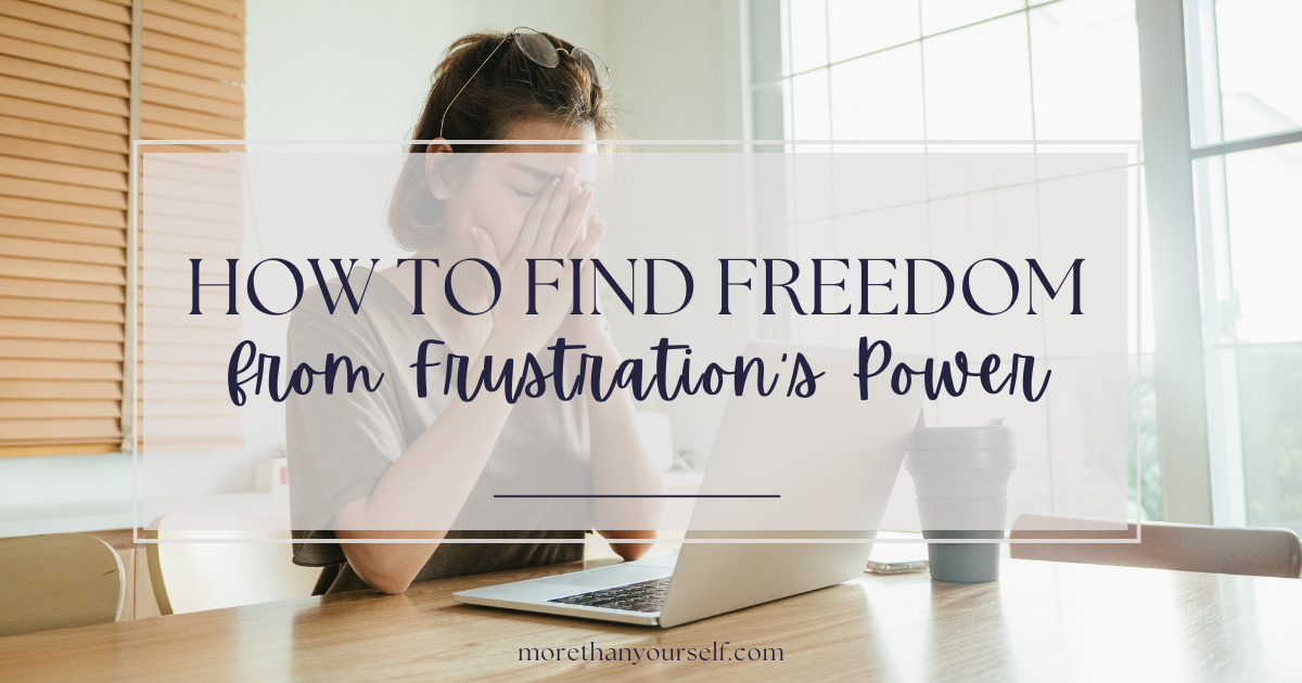 woman working on laptop and getting frustrated. Title says, how to find freedom from frustration's power.