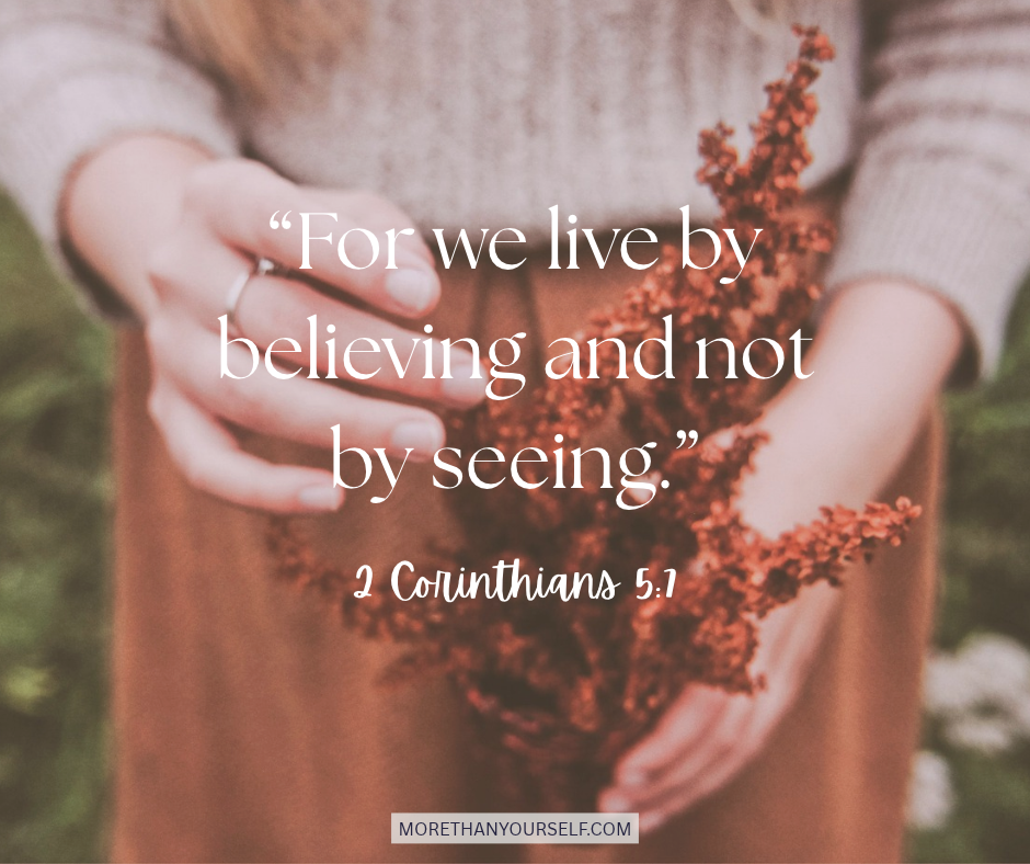 Verse 2 corinthians 5 and 7, for we live by believing and not by seeing.