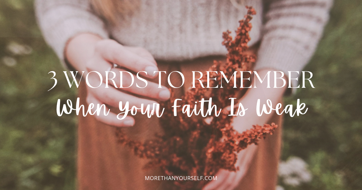 Woman holding fall foliage. Text reads, 3 words to remember when your faith is weak.
