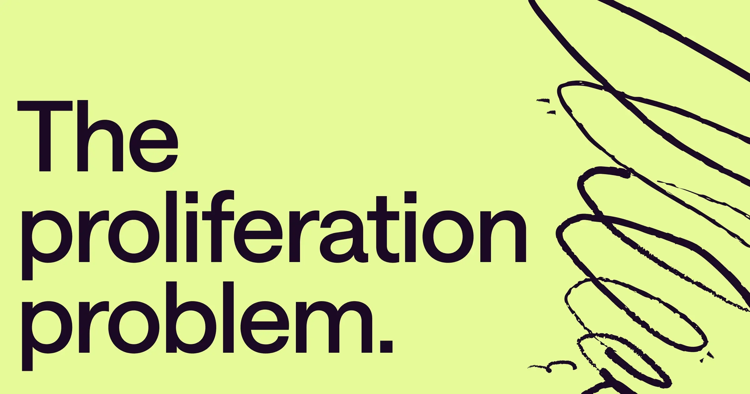 The Proliferation Problem