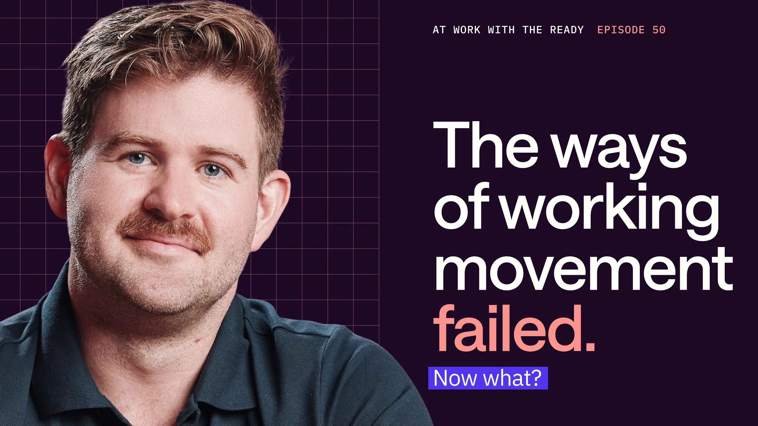 Ep. 50: The Ways of Working Movement Failed. Now What?