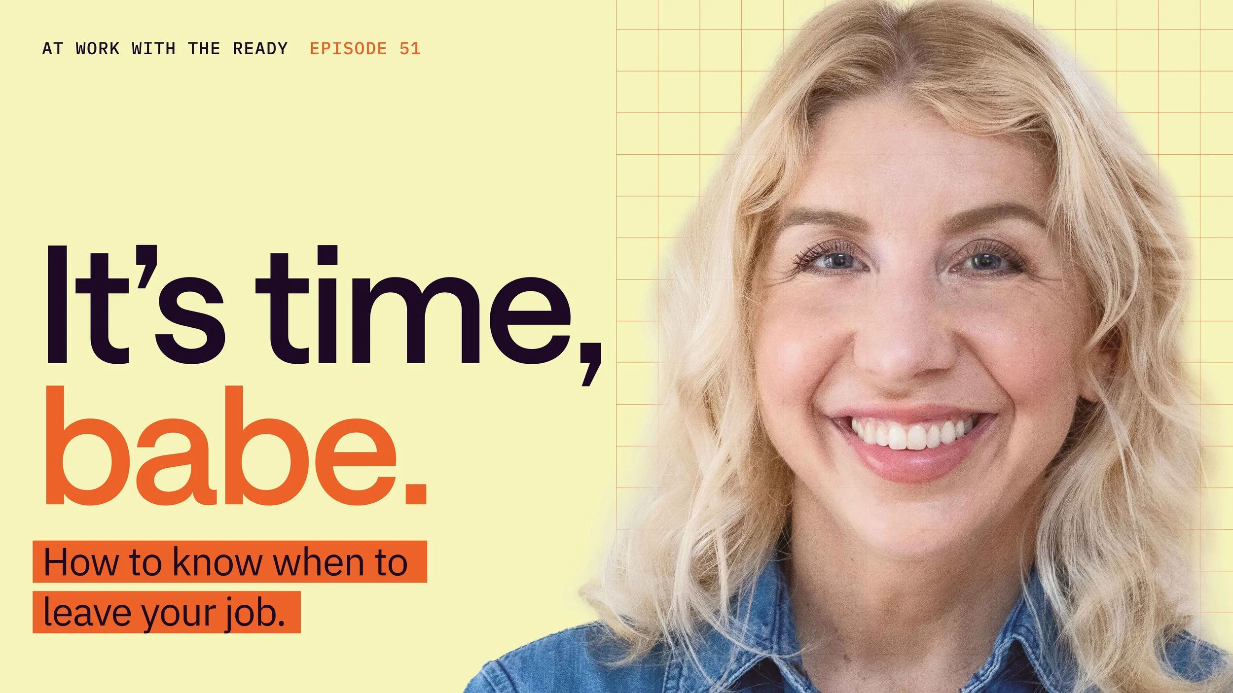 Ep. 51. It's Time, Babe: How to Know When to Leave Your Job
