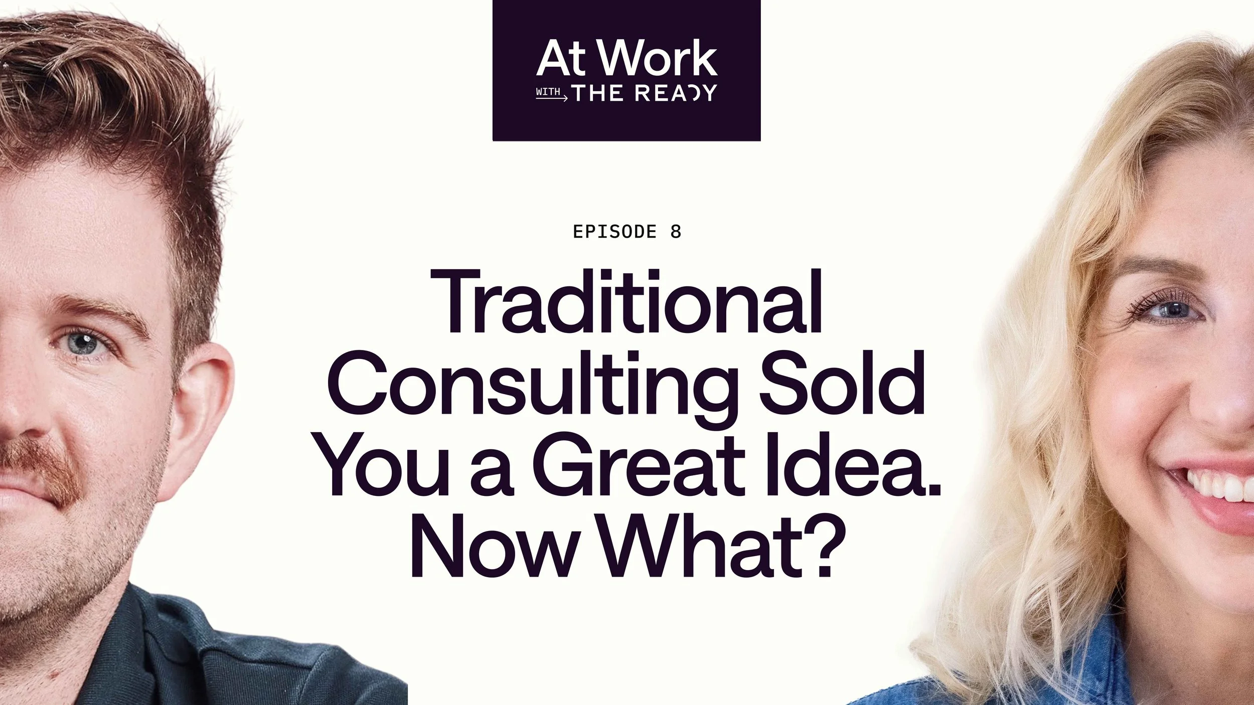 Ep. 8: Traditional Consulting Sold You a Great Idea. Now What?