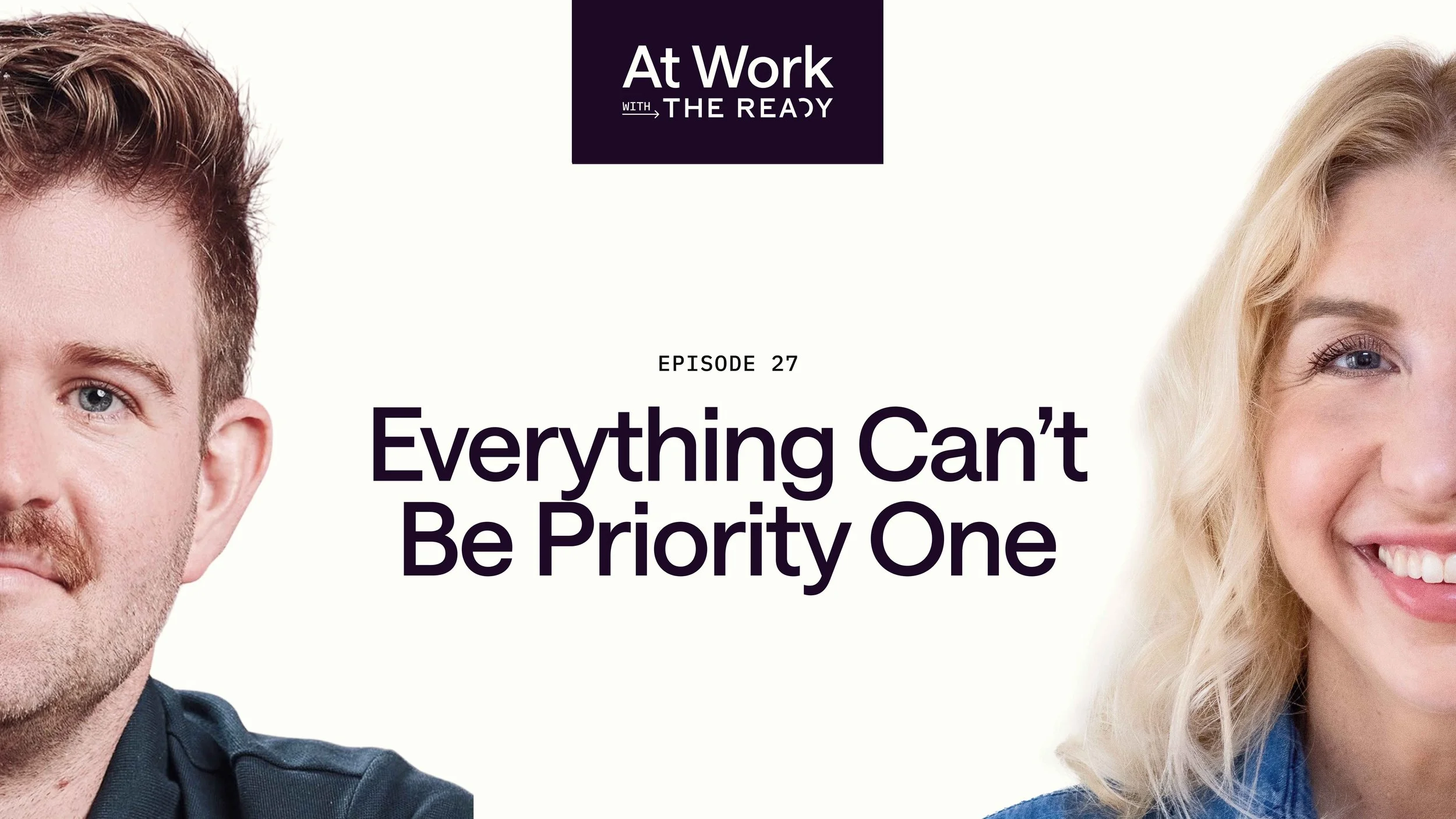 Ep. 27: Everything Can’t Be Priority One