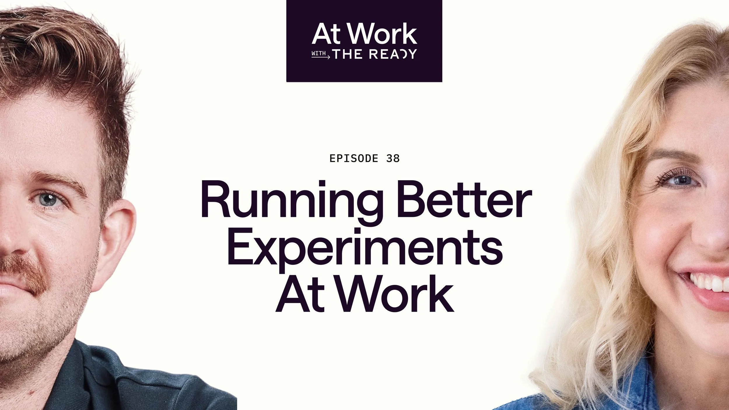 Ep. 38: Running Better Experiments at Work