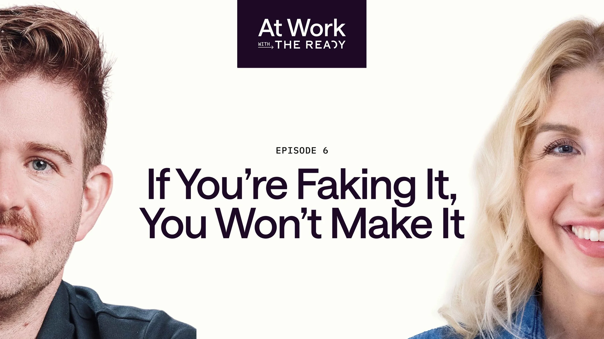 Ep. 6: If You’re Faking It, You Won’t Make It