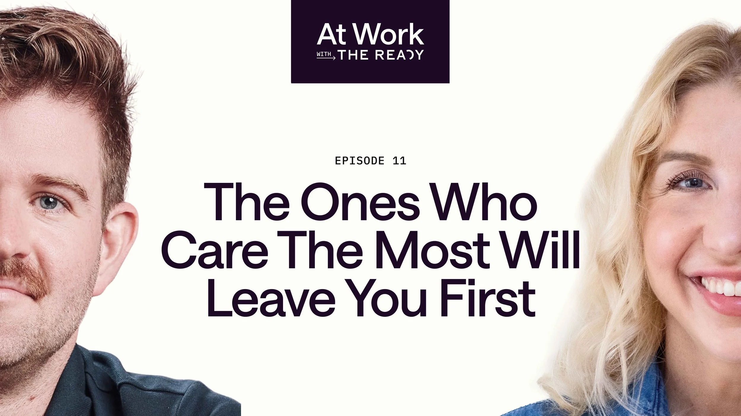 Ep. 11: The Ones Who Care The Most Will Leave You First