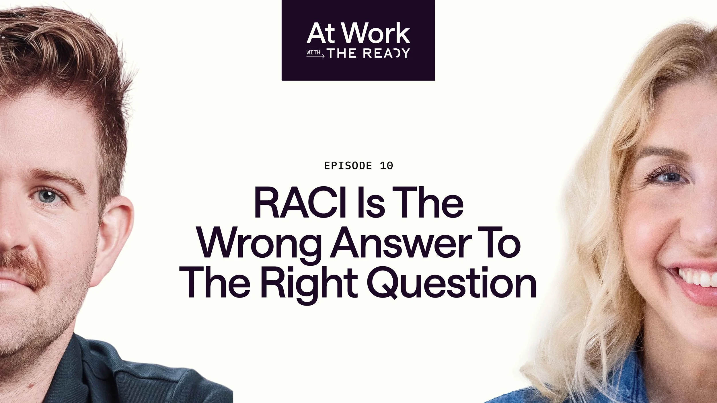 Ep. 10: RACI Is The Wrong Answer To The Right Question