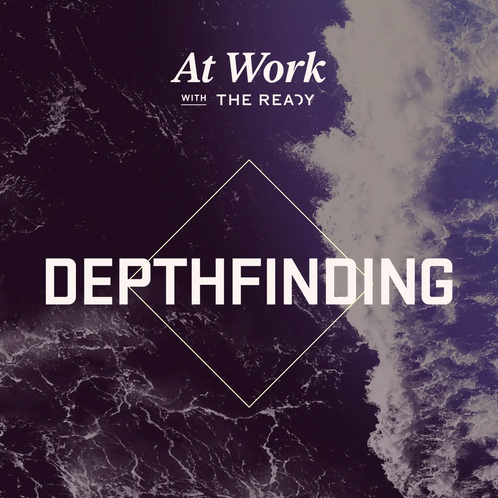 Depthfinding — a miniseries from At Work with The Ready podcast.