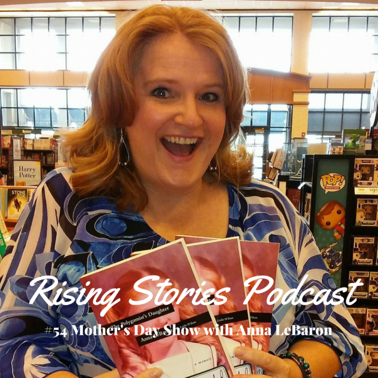 Rising Stories #54: Mother's Day with Anna LeBaron