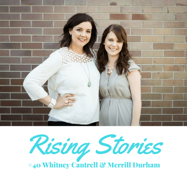 Rising Stories #40: Whitney Cantrell & Merrill Durham