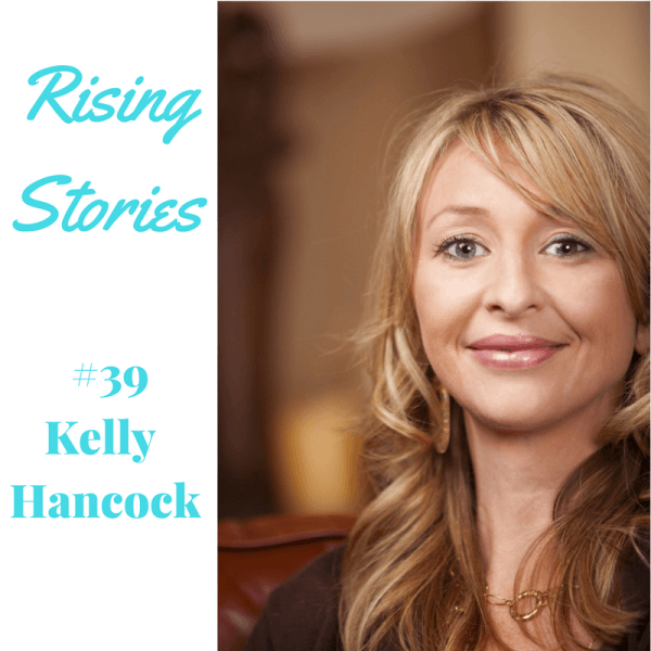 Rising Stories #39: Kelly Hancock