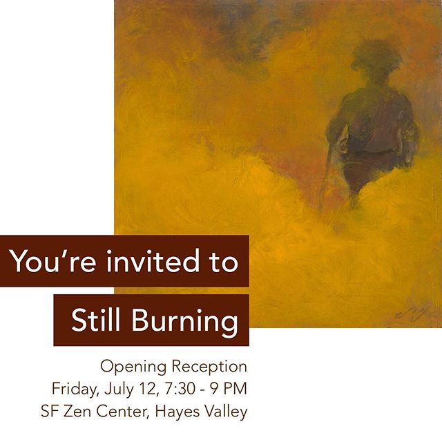 I&rsquo;m excited to announce the opening of my solo show, Still burning at the SF Zen Center. 
Composed of all new paintings, Still Burning is a new series I started in the summer of 2018 to draw attention to the unprecedented California wildfires. 