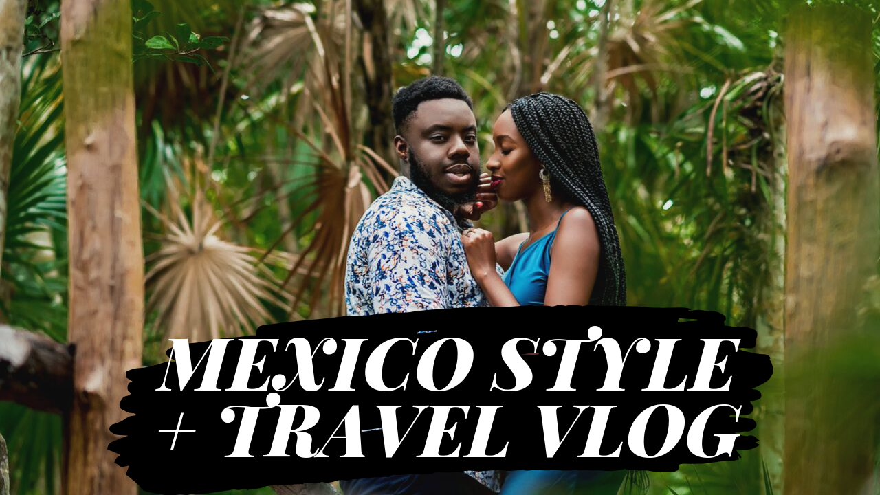 Mexico Style + Travel Vlog