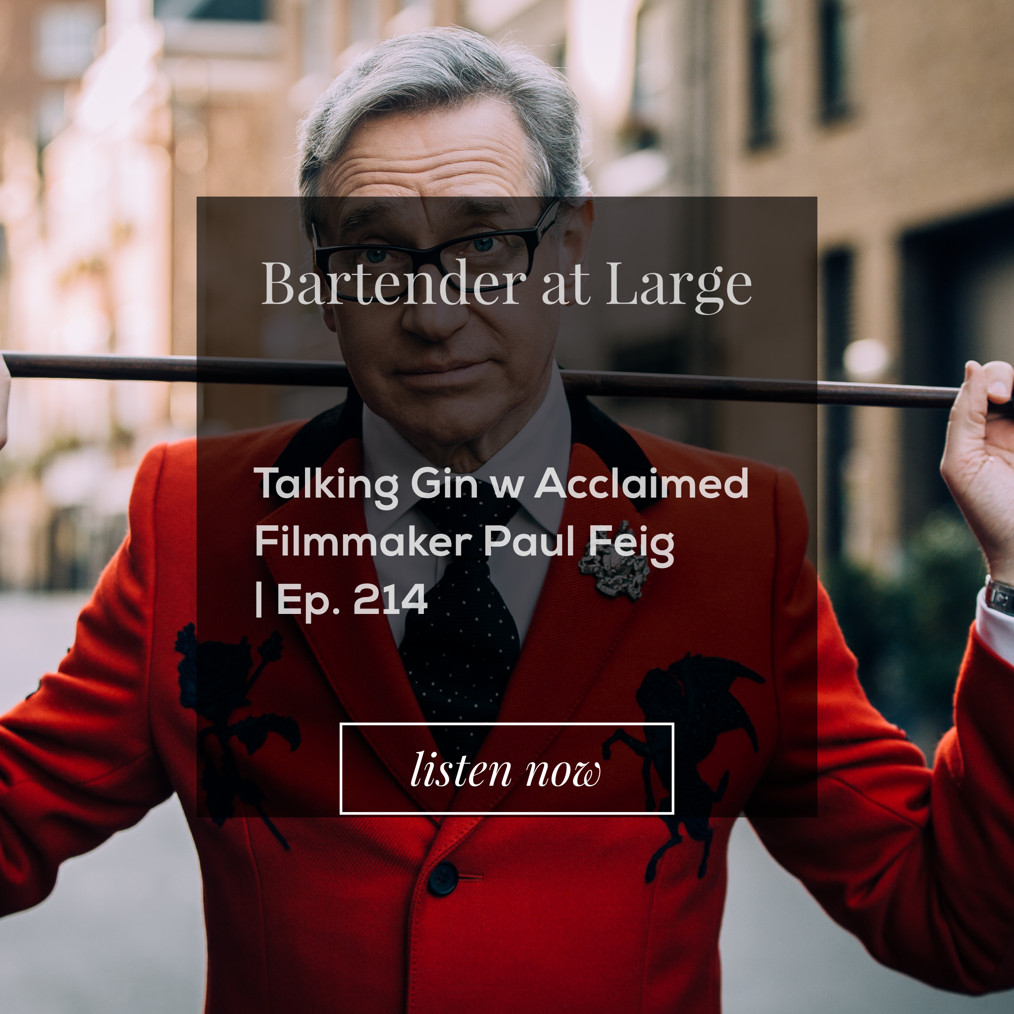 Talking Gin w Acclaimed Filmmaker Paul Feig | Ep. 214