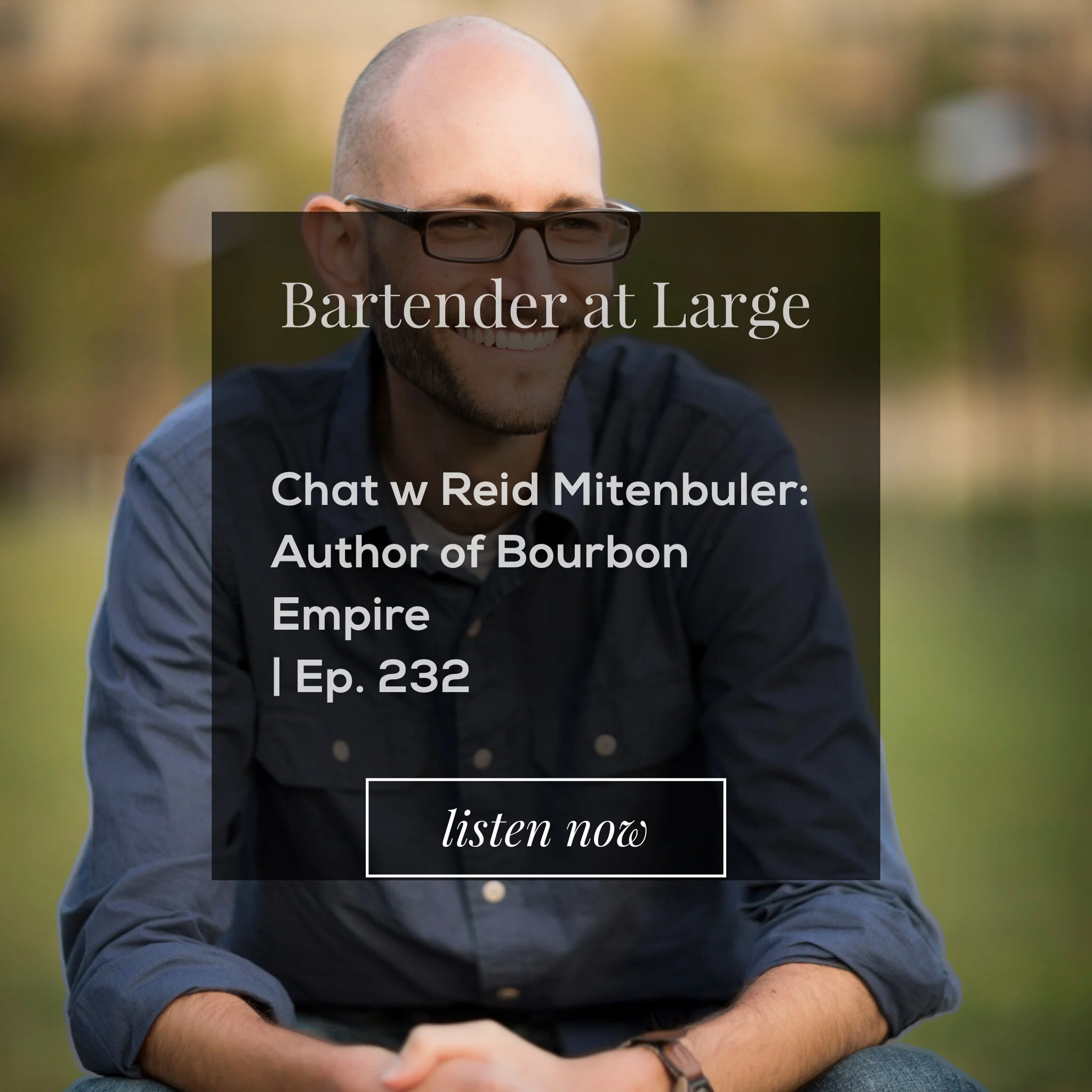 Chat w Reid Mitenbuler: Author of Bourbon Empire | ep. 232