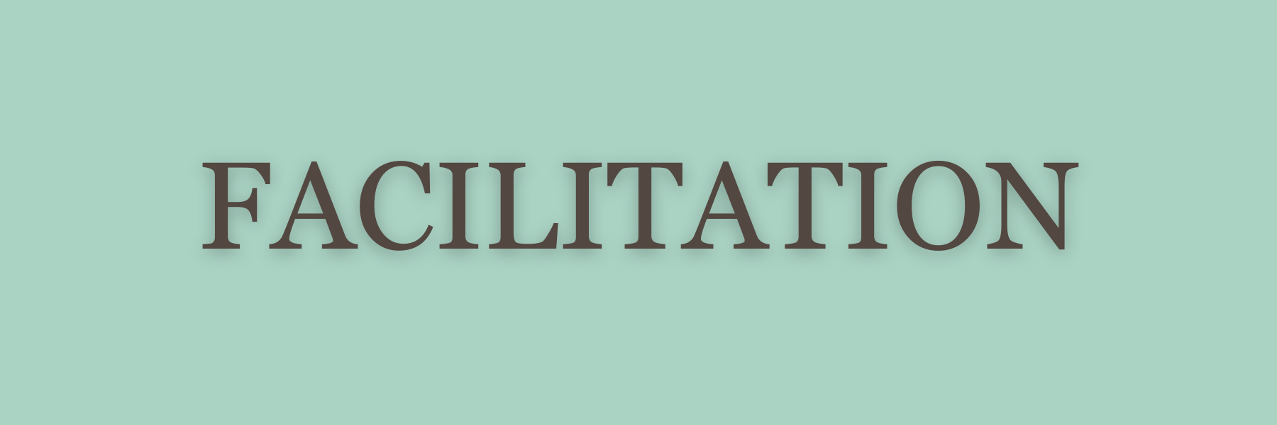 green background with brown text overlayed saying Facilitation
