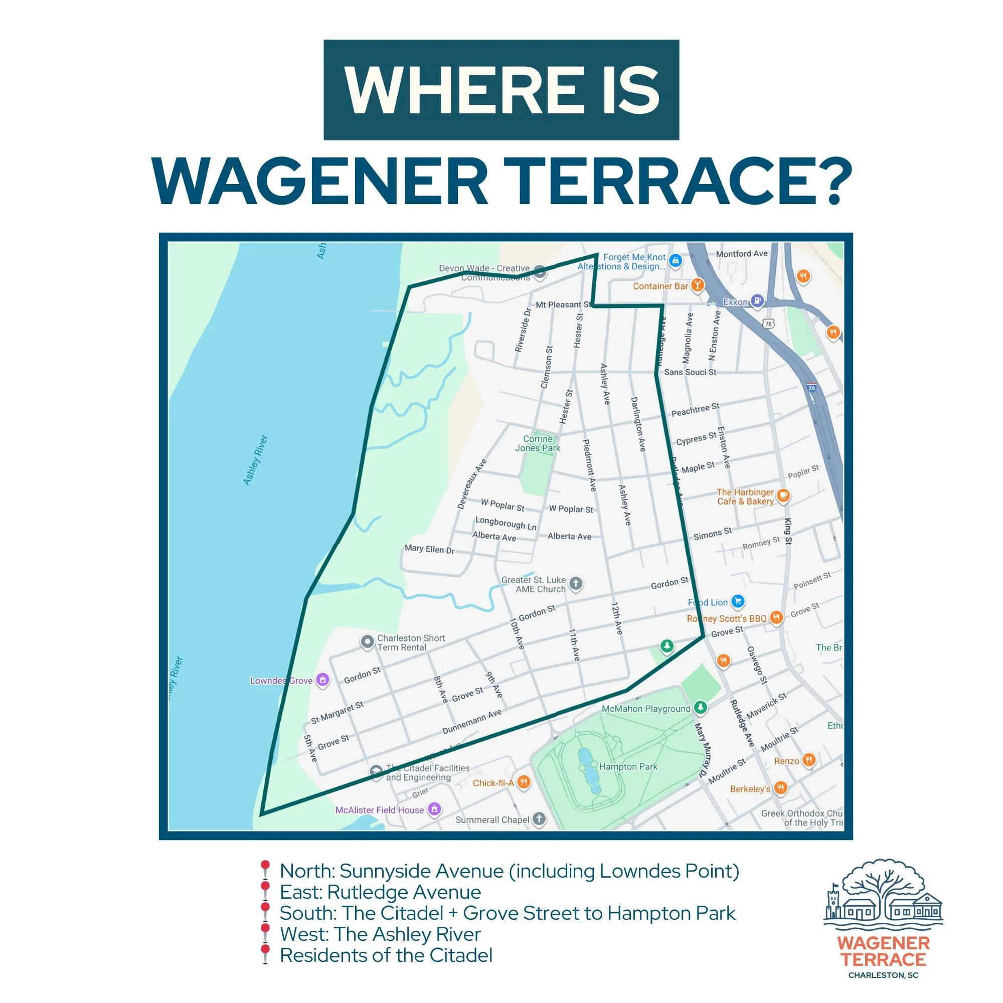 🗺️ Where is Wagener Terrace? 
📍 North: Sunnyside Ave (incl. Lowndes Point) 
📍 East: Rutledge Ave 
📍 South: The Citadel + Grove St &rarr; Hampton Park 
📍 West: The Ashley River 
🌳 If you live here &mdash; owners, renters, and Citadel families to