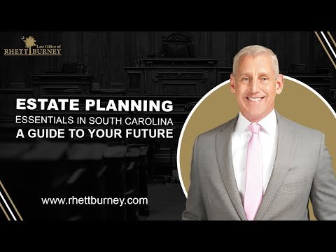 Estate Planning Essentials in South Carolina: A Guide to Your Future