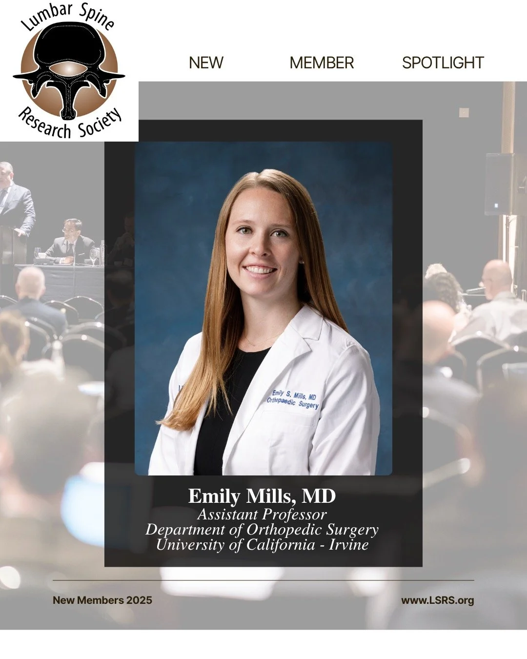The LSRS recently welcomed the following individuals as members. Our next deadline for membership applications is December 5, 2025. Visit www.LSRS.org for details.

Emily Mills, MD
Assistant Professor
Department of Orthopedic Surgery
University of Ca