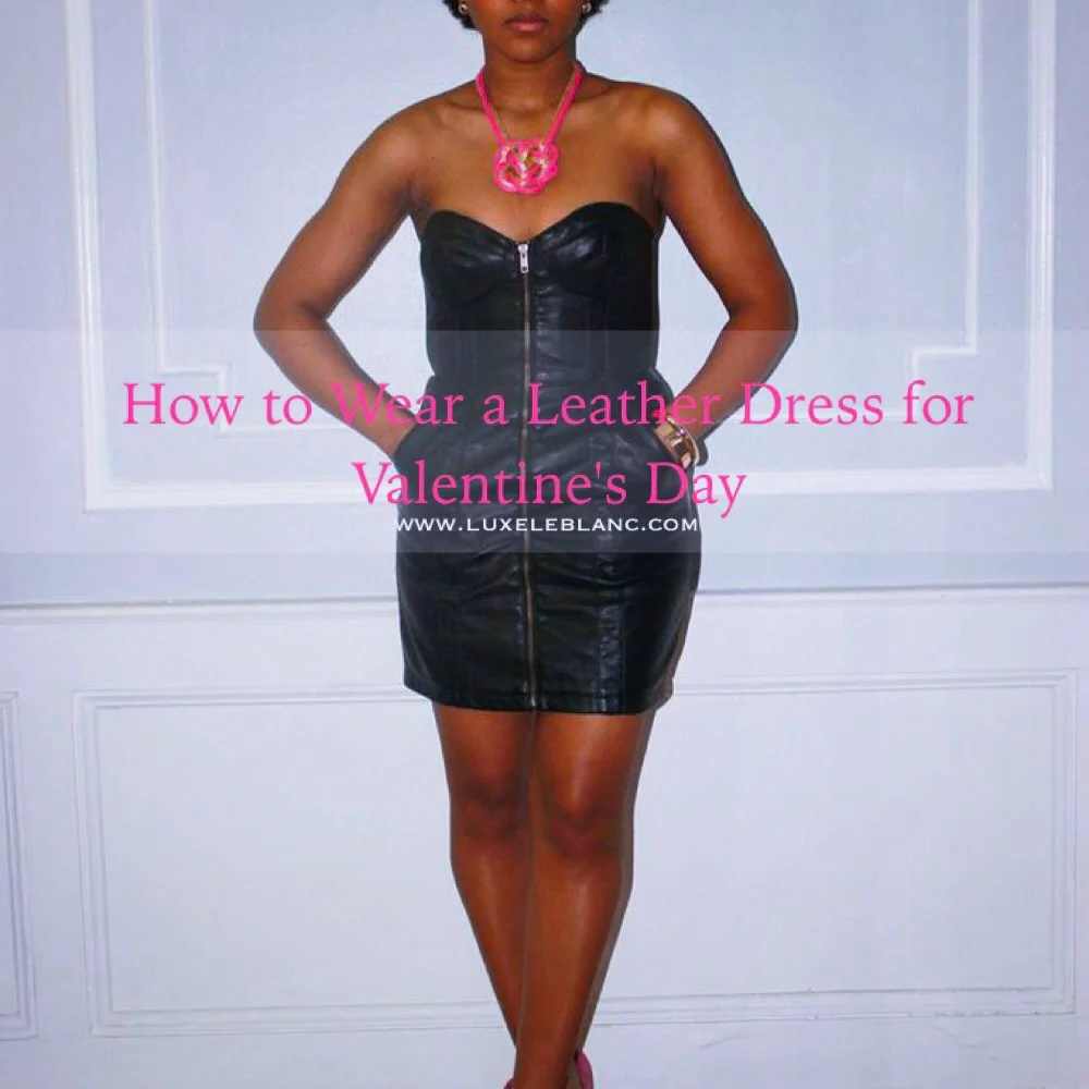 How to Wear a Leather Dress for Valentine's Day