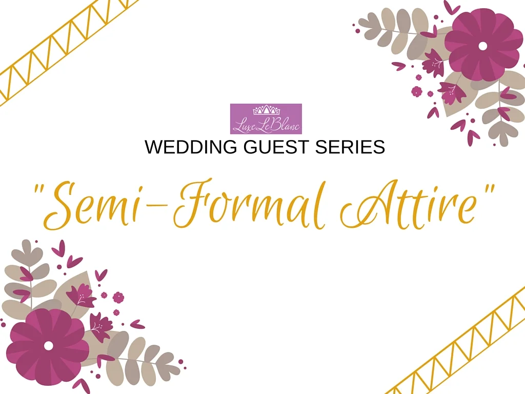 Wedding Guest Series: What to Wear to a "Semi-Formal" Wedding