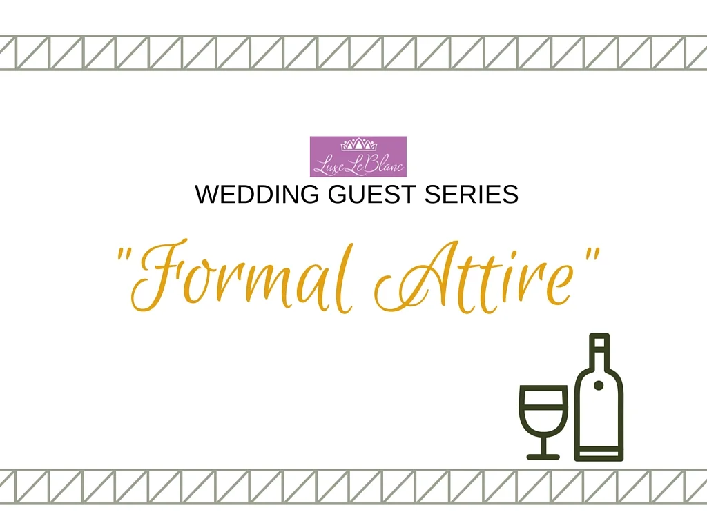 Wedding Guest Series: What to Wear to a "Formal" Wedding