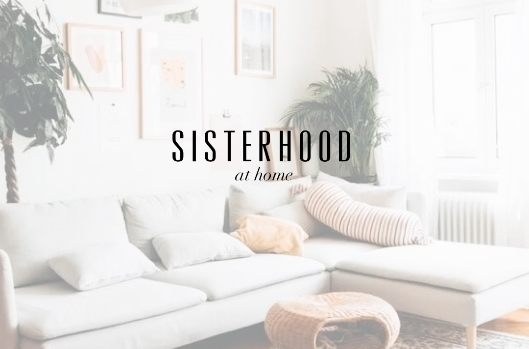 Sisterhood at Home