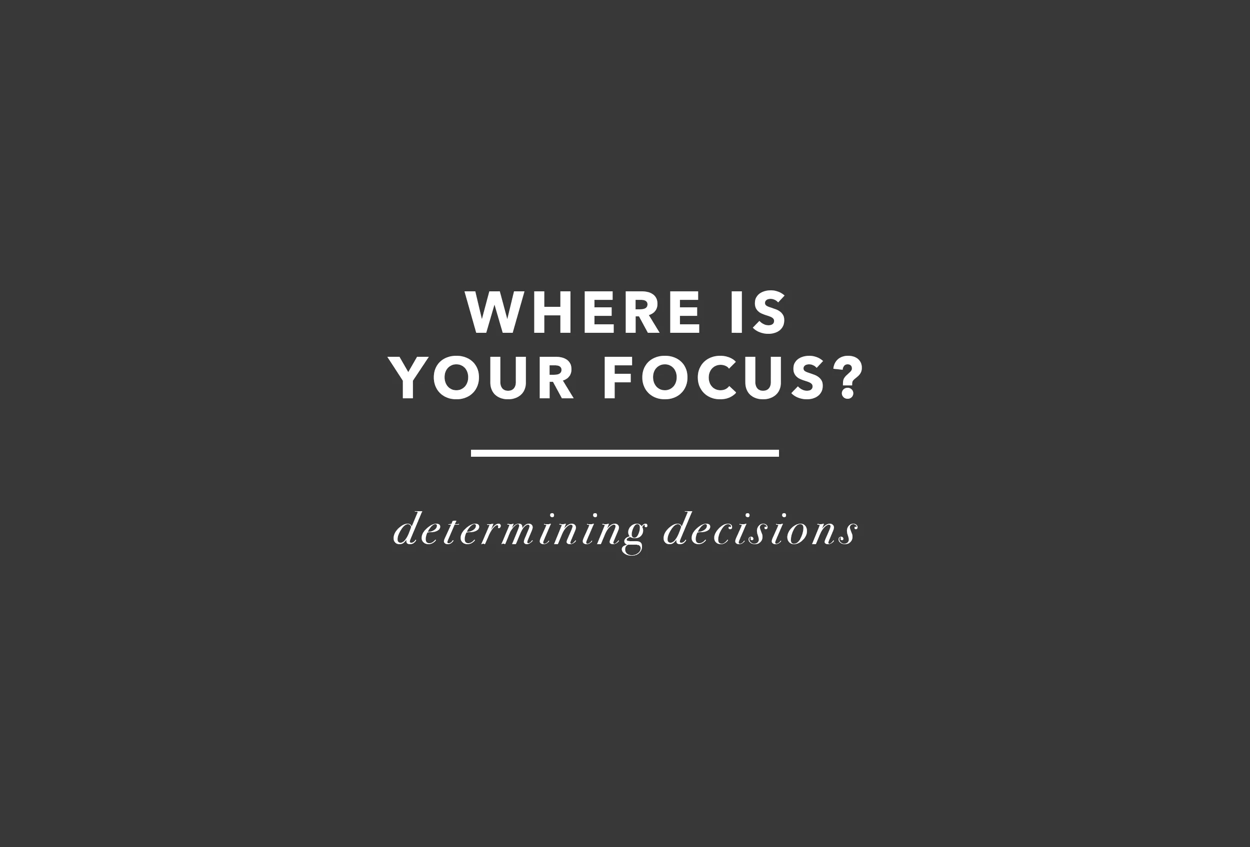 Where Is Your Focus?