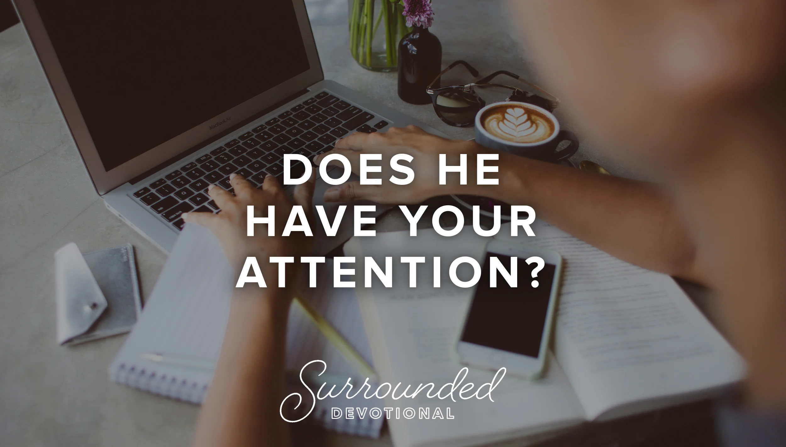 Does He Have Your Attention?
