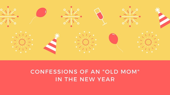 Confessions of an Old Mom in the New Year