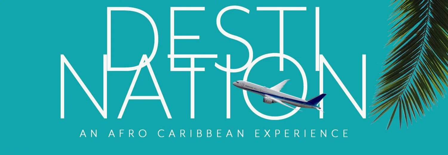 DESTINATION: THE AFRO CARIBBEAN EXPERIENCE