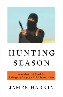 Review: Islamic State, the Murder of James Foley, and the Miasma of Horror that Continues Today