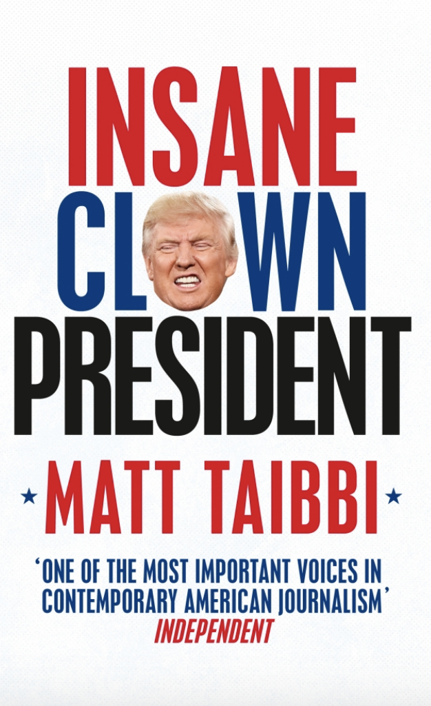 REVIEW: Matt Taibbi on Donald Trump, Our 'Insane Clown President'