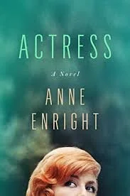 REVIEW: Anne Enright's Fictional Memoir of a Beguiling Anglo-Irish Actress