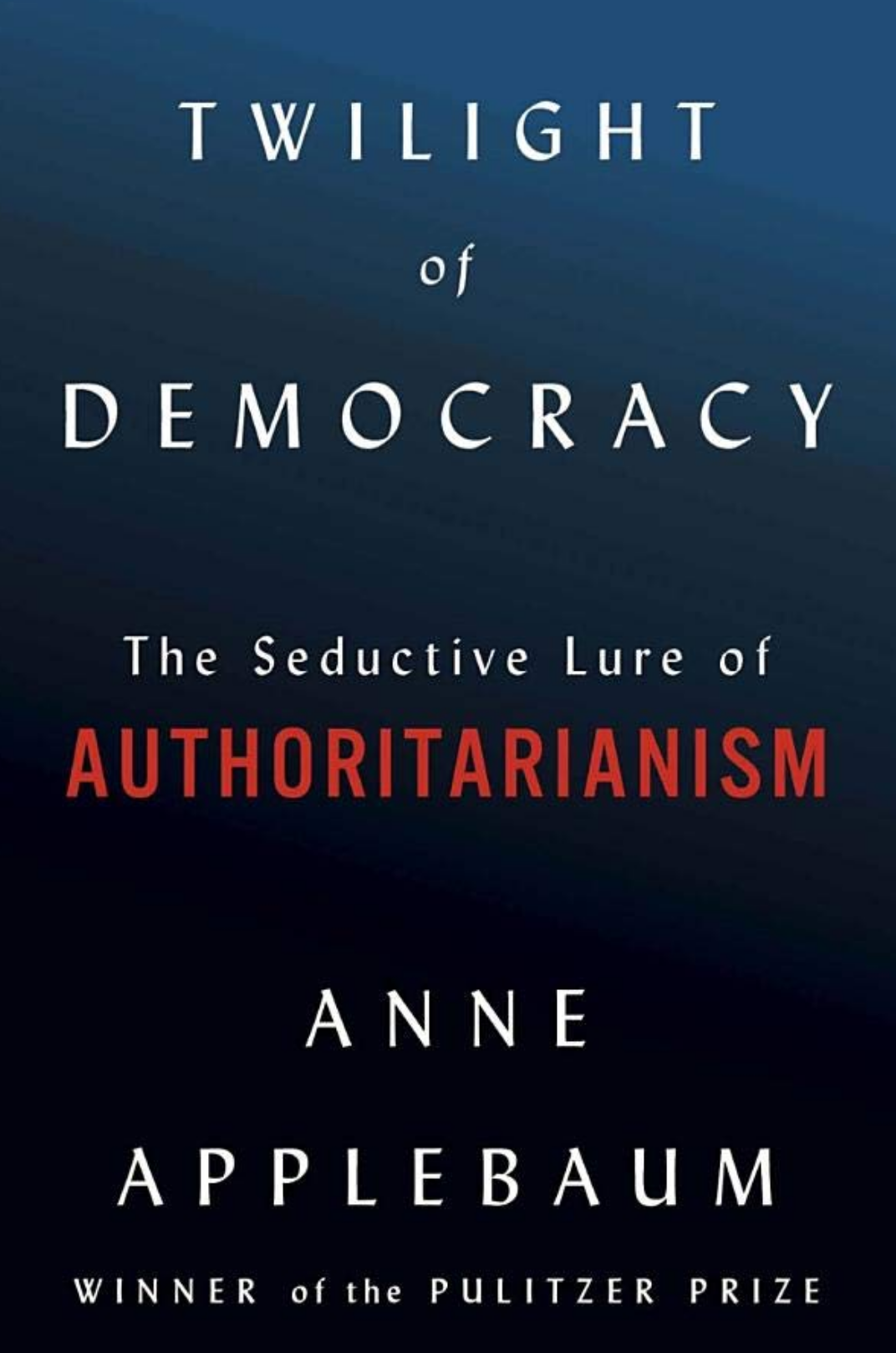 REVIEW: Anne Applebaum Explores the Enduring Lure of Authoritarianism