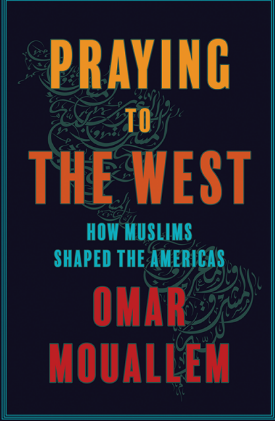 REVIEW: How Muslims Shaped the Americas -- and How the Americas Shaped Muslims