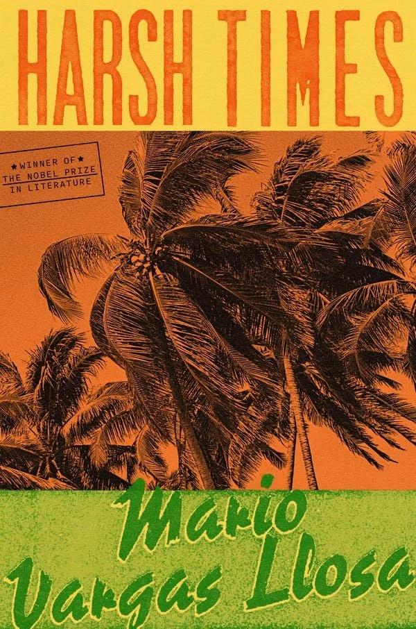 APPRECIATION: Mario Vargas Llosa's 'Harsh Times' Explores the Perils of Capitalism