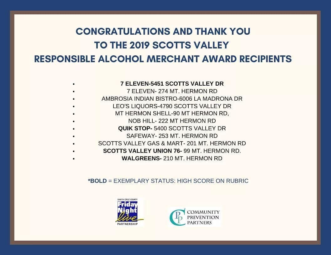 Congratulations and thank you to the 2019 Scotts Valley, California Responsible Alcohol Merchant (RAMA) Award Winners. These businesses all have, and follow, practices to prevent underage drinking. Recipients were identified by an interview with eith