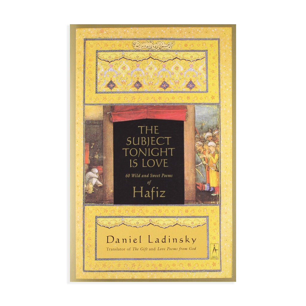 The Subject Tonight Is Love Hafiz translated by Daniel Ladinsky (Copy)