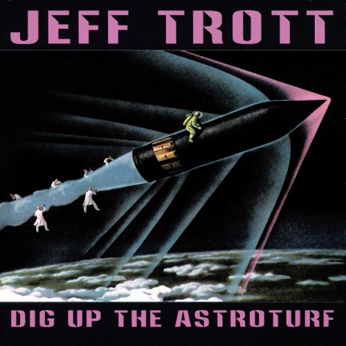 Jeff Trott - Dig Up The Astroturf 