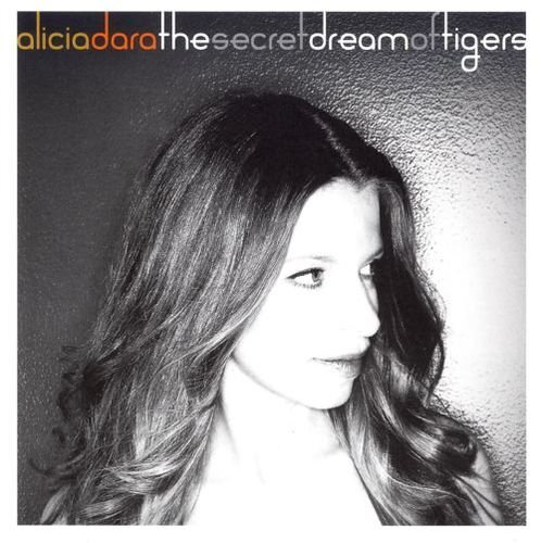 Alicia Dara - The Secret Dream Of Tigers 