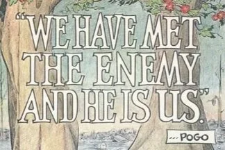 We have met the enemy and he is us