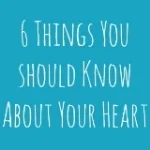 6 Things You Should Know About Your Heart
