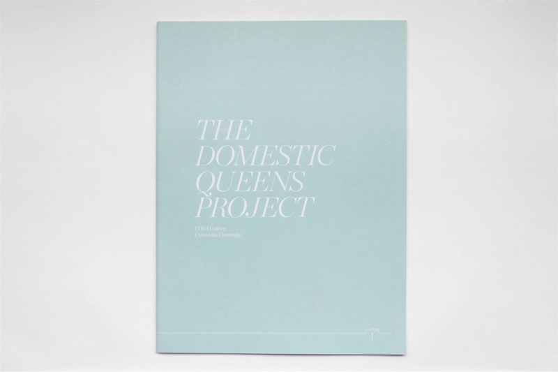  Exhibition Catalogue  The Domestic Queens Project  FOFA Gallery, Montreal QC 