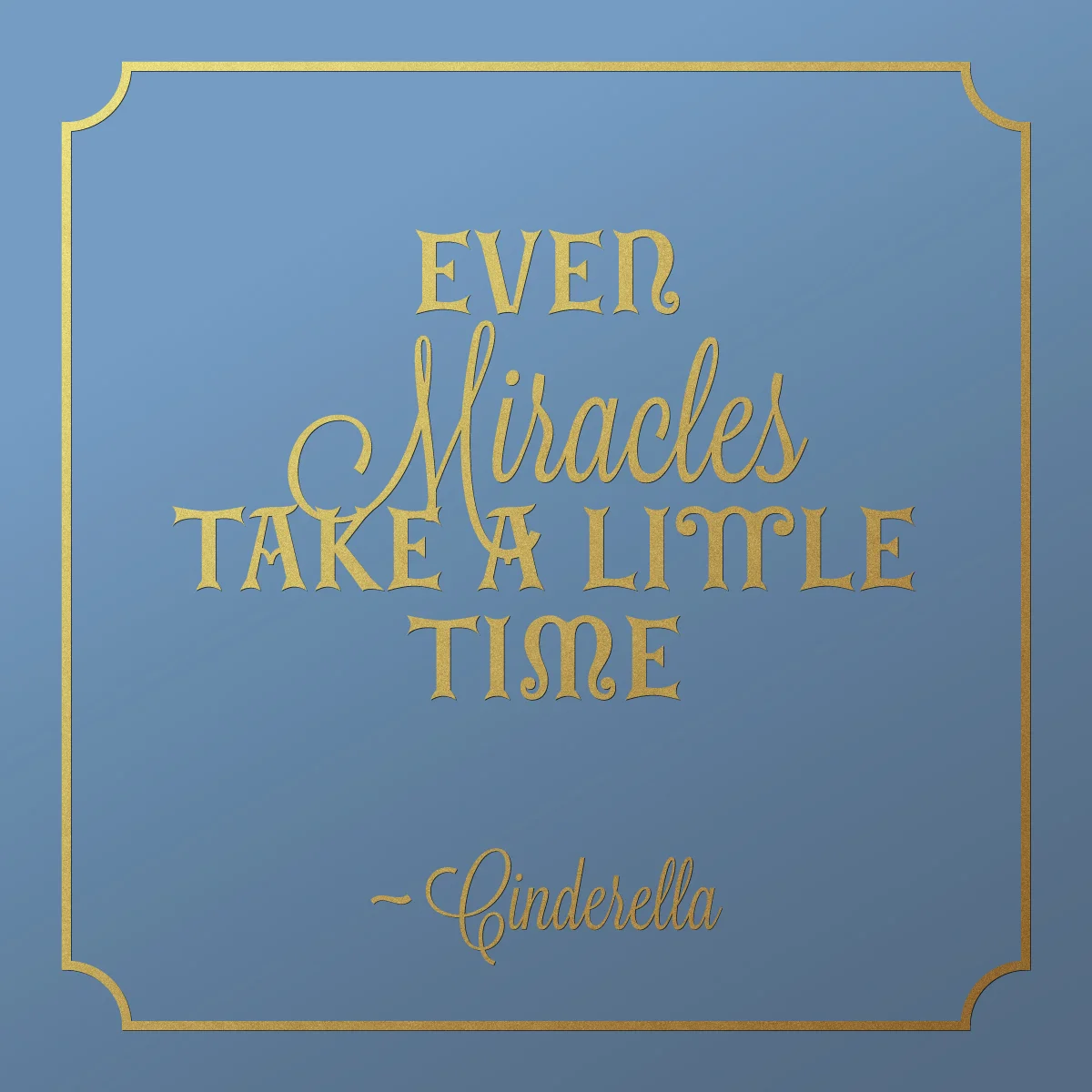 Even Cinderella's Miracle Took a Little Time