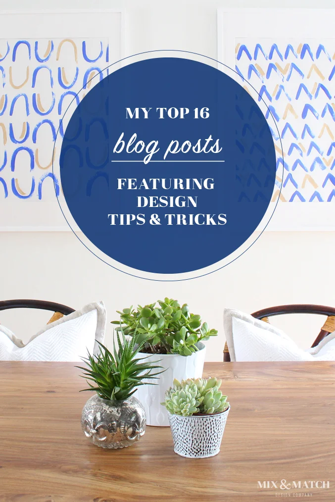 My Top 16 Blog Posts Featuring Design Tips & Tricks