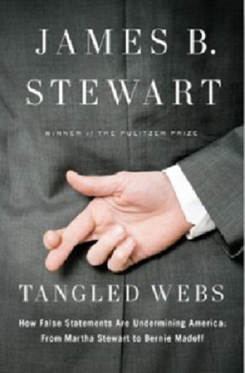 Tangled Webs: How False Statements Are Undermining America: from Martha Stewart to Bernie Madoff, The Penguin Press, 2011, 496 pp.
