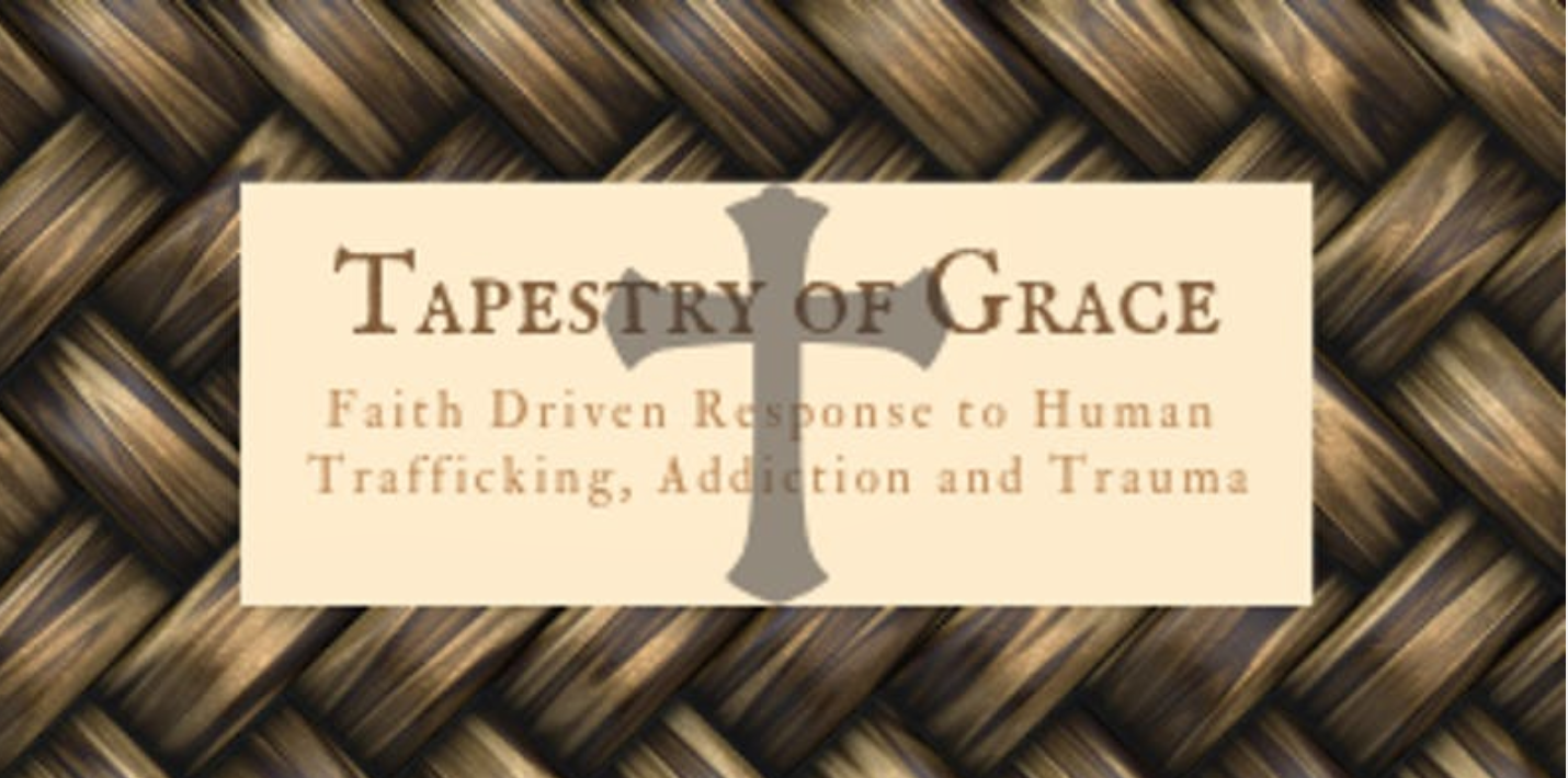 Tapestry of Grace: A Faith Driven Response to Human Trafficking and Addiction