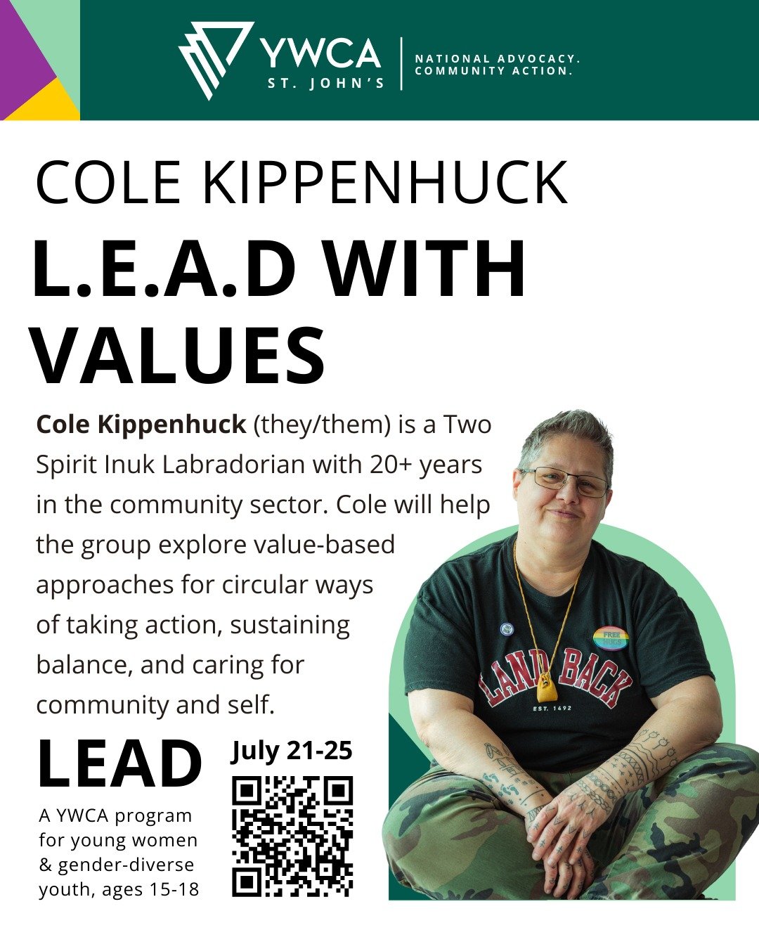 YWCA St. John's is very excited to welcome Cole Kippenhuck as a guest facilitator for L.E.A.D, our 5-day leadership program for young women and gender-diverse youth, ages 15-18!
Cole Kippenhuck (they/them) is a Two Spirit Inuk Labradorian with 20+ y